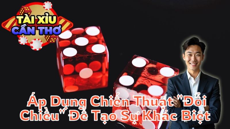 Hướng Dẫn Áp Dụng Chiến Thuật “Đổi Chiều” Để Tạo Sự Khác Biệt